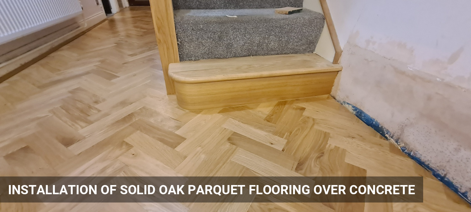 Installation of Solid Oak Parquet Flooring Over Concrete in Islington